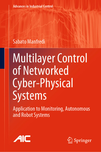 Multilayer Control of Networked Cyber-Physical Systems: Application to Monitoring, Autonomous and Robot Systems (Advances in Industrial Control) book cover by Sabato Manfredi