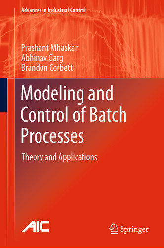 Modeling and Control of Batch Processes: Theory and Applications (Advances in Industrial Control) book cover by Prashant Mhaskar, Abhinav Garg, Brandon Corbett