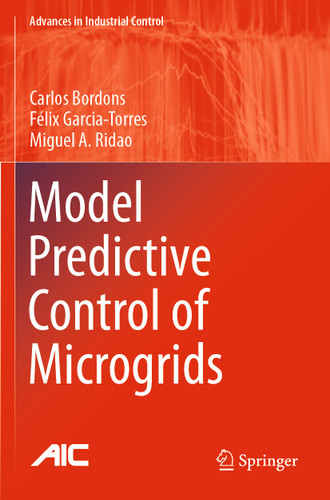 Model Predictive Control of Microgrids (Advances in Industrial Control) book cover by Carlos Bordons, Félix Garcia-Torres, Miguel A. Ridao
