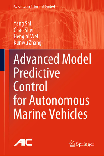 Advanced Model Predictive Control for Autonomous Marine Vehicles (Advances in Industrial Control) book cover by Yang Shi, Chao Shen, Henglai Wei, Kunwu Zhang