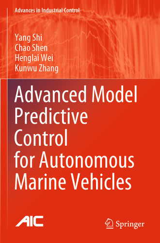 Advanced Model Predictive Control for Autonomous Marine Vehicles (Advances in Industrial Control) book cover by Yang Shi, Chao Shen, Henglai Wei, Kunwu Zhang