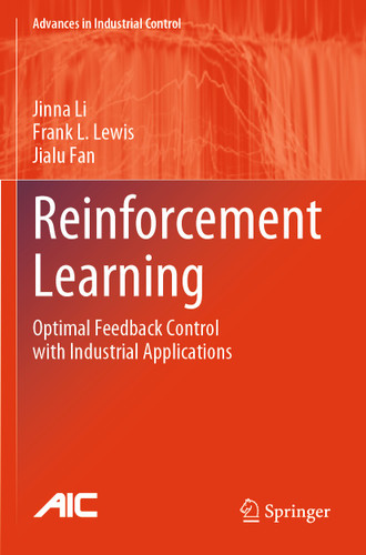 Reinforcement Learning: Optimal Feedback Control with Industrial Applications (Advances in Industrial Control) book cover by Jinna Li, Frank L. Lewis, Jialu Fan