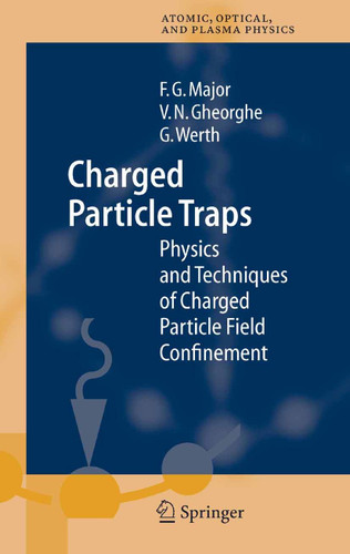 Charged Particle Traps: Physics and Techniques of Charged Particle Field Confinement (Springer Series on Atomic, Optical, and Plasma Physics #37) book cover by Fouad G. Major, Viorica N. Gheorghe, Günther Werth