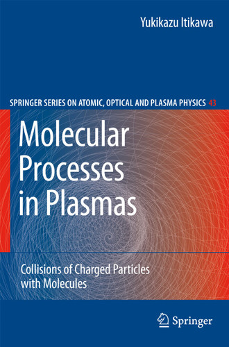 Molecular Processes in Plasmas: Collisions of Charged Particles with Molecules (Springer Series on Atomic, Optical, and Plasma Physics #43) book cover by Yukikazu Itikawa
