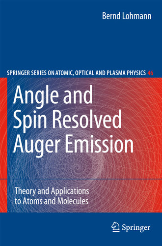Angle and Spin Resolved Auger Emission: Theory and Applications to Atoms and Molecules (Springer Series on Atomic, Optical, and Plasma Physics #46) book cover by Bernd Lohmann