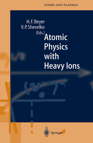 Atomic Physics with Heavy Ions (Springer Series on Atomic, Optical, and Plasma Physics #26) book cover by 