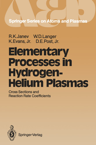 Elementary Processes in Hydrogen-Helium Plasmas: Cross Sections and Reaction Rate Coefficients (Springer Series on Atomic, Optical, and Plasma Physics #4) book cover by Ratko K. Janev, William D. Langer, Kenneth Jr. Evans, Douglass E. Jr. Post