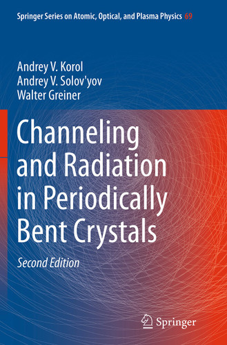 Channeling and Radiation in Periodically Bent Crystals (Springer Series on Atomic, Optical, and Plasma Physics #69) book cover by Andrey V. Korol, Andrey V. Solov'yov, Walter Greiner