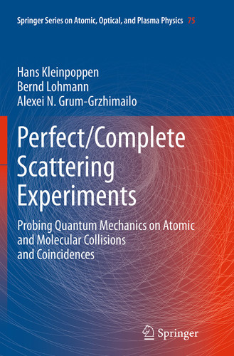 Perfect/Complete Scattering Experiments: Probing Quantum Mechanics on Atomic and Molecular Collisions and Coincidences (Springer Series on Atomic, Optical, and Plasma Physics #75) book cover by Hans Kleinpoppen, Bernd Lohmann, Alexei N. Grum-Grzhimailo