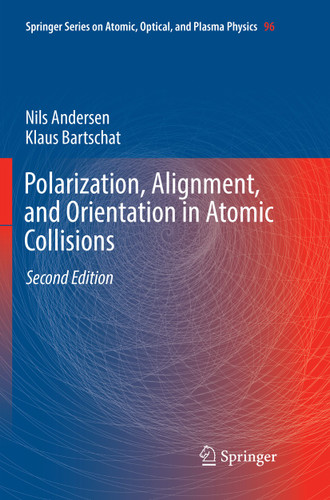 Polarization, Alignment, and Orientation in Atomic Collisions (Springer Series on Atomic, Optical, and Plasma Physics #96) book cover by Nils Andersen, Klaus Bartschat