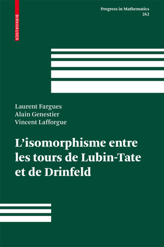 L'isomorphisme entre les tours de Lubin-Tate et de Drinfeld (Progress in Mathematics #262) book cover by Laurent Fargues, Alain Genestier, Vincent Lafforgue
