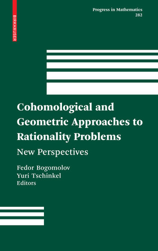 Cohomological and Geometric Approaches to Rationality Problems: New Perspectives (Progress in Mathematics #282) book cover by 