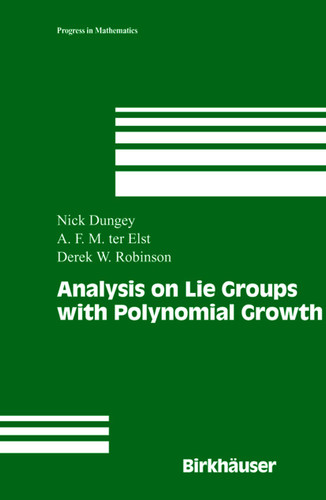 Analysis on Lie Groups with Polynomial Growth (Progress in Mathematics #214) book cover by Nick Dungey, A.F.M. (Tom) ter Elst, Derek William Robinson