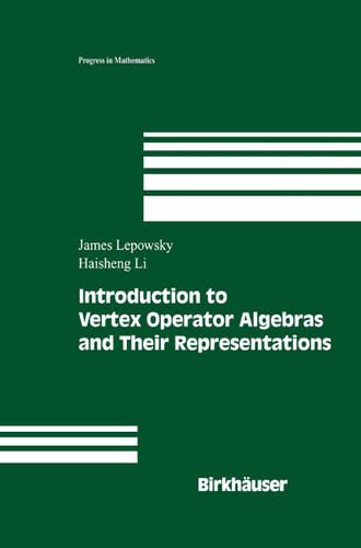 Introduction to Vertex Operator Algebras and Their Representations (Progress in Mathematics #227) book cover by James Lepowsky, Haisheng Li