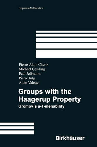 Groups with the Haagerup Property: Gromov’s a-T-menability (Progress in Mathematics #197) book cover by Pierre-Alain Cherix, Michael Cowling, Paul Jolissaint, Pierre Julg, Alain Valette