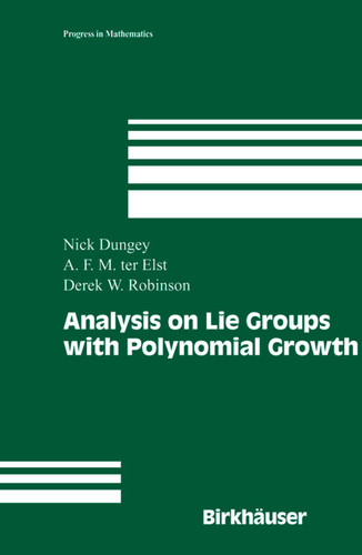 Analysis on Lie Groups with Polynomial Growth (Progress in Mathematics #214) book cover by Nick Dungey, A.F.M. (Tom) ter Elst, Derek William Robinson