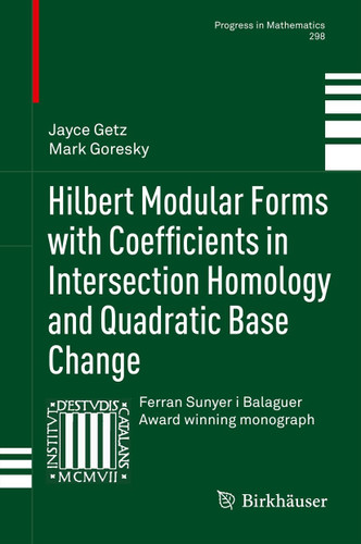 Hilbert Modular Forms with Coefficients in Intersection Homology and Quadratic Base Change (Progress in Mathematics #298) book cover by Jayce Getz, Mark Goresky