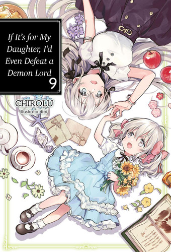 If It's for My Daughter, I'd Even Defeat a Demon Lord: Volume 9 (Light Novel) (If It's for My Daughter, I'd Even Defeat a Demon Lord #9) book cover by CHIROLU