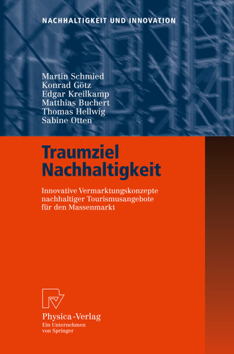 Traumziel Nachhaltigkeit: Innovative Vermarktungskonzepte nachhaltiger Tourismusangebote für den Massenmarkt (Nachhaltigkeit und Innovation) book cover by Martin Schmied, Konrad Götz, Edgar Kreilkamp, Matthias Buchert, Thomas Hellwig, Sabine Otten