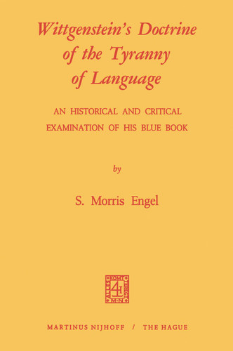 Wittgenstein's Doctrine of the Tyranny of Language: An Historical and Critical Examination of His Blue Book: Photomechanical Reprint book cover by M. Engel
