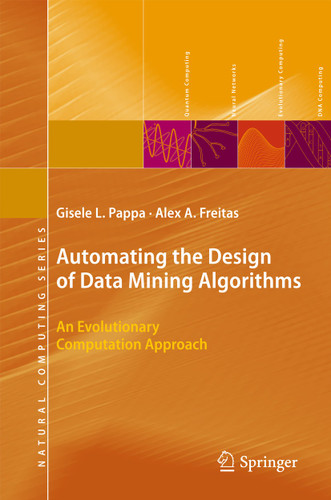 Automating the Design of Data Mining Algorithms: An Evolutionary Computation Approach (Natural Computing Series) book cover by Gisele L. Pappa, Alex Freitas