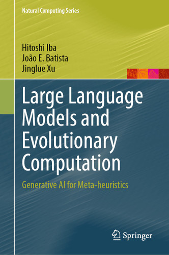 Large Language Models and Evolutionary Computation: Generative AI for Meta-heuristics (Natural Computing Series) book cover by Hitoshi Iba, João E. Batista, Jinglue Xu