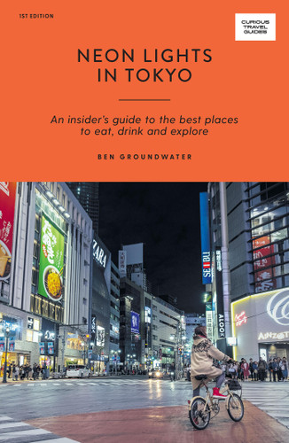 Neon Lights in Tokyo: An Insider's Guide to the Best Places to Eat, Drink and Explore (Curious Travel Guides) book cover by Ben Groundwater