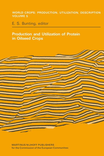 Production and Utilization of Protein in Oilseed Crops (World Crops: Production, Utilization and Description #5) book cover by E.S. Bunting