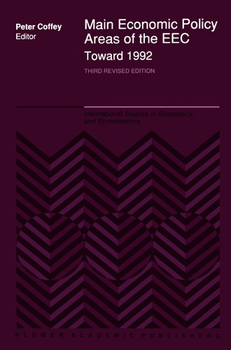 Main Economic Policy Areas of the EEC — Toward 1992: The Challenge to the Community’s Economic Policies when the ‘Real’ Common Market is Created by the End of 1992 (International Studies in Economics and Econometrics #20) book cover by 