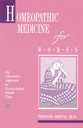 Homeopathic Medicine for Women: An Alternative Approach to Gynecological Health Care book cover by Trevor Smith
