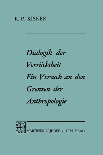 Dialogik der Verrücktheit ein Versuch an den Grenzen der Anthropologie: Ein Versuch an den Grenzen der Anthropologie book cover by K.P. Kisker