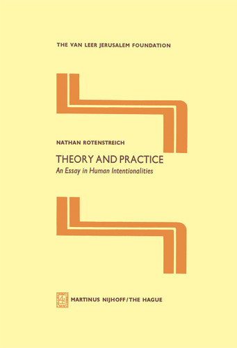 Theory and Practice: An Essay in Human Intentionalities (Jerusalem Van Leer Foundation #3) book cover by Nathan Rotenstreich