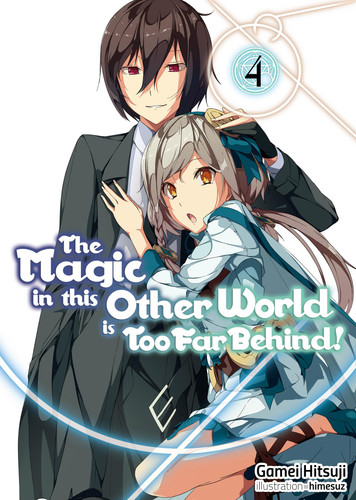 The Magic in this Other World is Too Far Behind! Volume 4 (Light Novel) (The Magic in this Other World is Too Far Behind! #4) book cover by Gamei Hitsuji