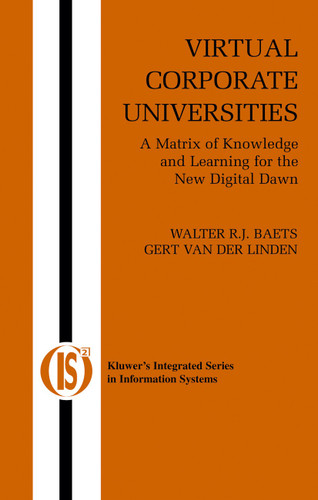 Virtual Corporate Universities: A Matrix of Knowledge and Learning for the New Digital Dawn (Integrated Series in Information Systems #2) book cover by Walter R.J. Baets, Gert van der Linden