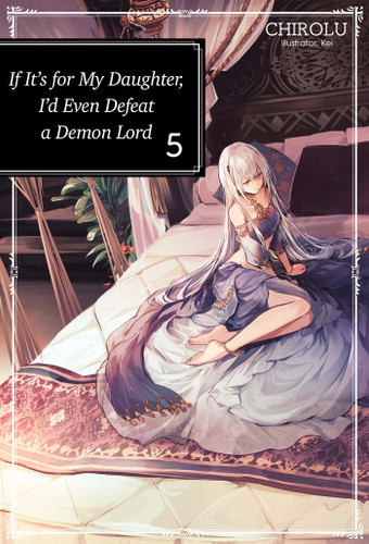 If It's for My Daughter, I'd Even Defeat a Demon Lord: Volume 5 (Light Novel) (If It's for My Daughter, I'd Even Defeat a Demon Lord #5) book cover by CHIROLU