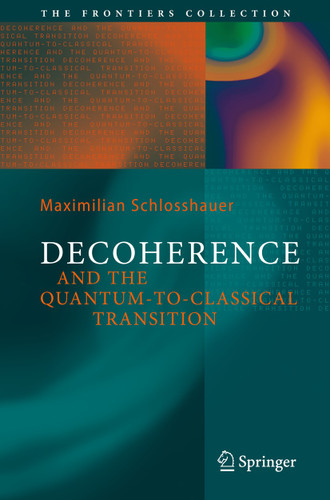 Decoherence: and the Quantum-To-Classical Transition (The Frontiers Collection) book cover by Maximilian A. Schlosshauer