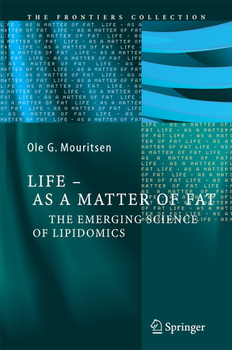 Life - As a Matter of Fat: The Emerging Science of Lipidomics (The Frontiers Collection) book cover by Ole G. Mouritsen