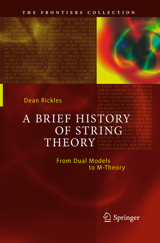 A Brief History of String Theory: From Dual Models to M-Theory (The Frontiers Collection) book cover by Dean Rickles