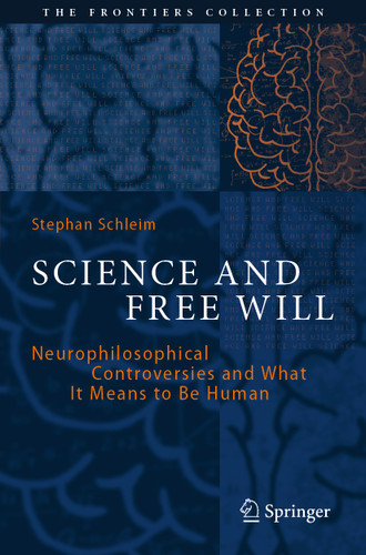 Science and Free Will: Neurophilosophical Controversies and What It Means to Be Human (The Frontiers Collection) book cover by Stephan Schleim