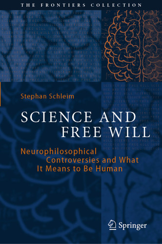 Science and Free Will: Neurophilosophical Controversies and What It Means to Be Human (The Frontiers Collection) book cover by Stephan Schleim