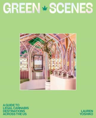 Green Scenes: A Guide to Legal Cannabis Destinations and Experiences Across the US book cover by Lauren Yoshiko