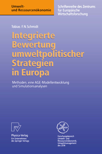 Integrierte Bewertung umweltpolitischer Strategien in Europa: Methoden, eine AGE — Modellentwicklung und Simulationsanalysen (Umwelt- und Ressourcenökonomie) book cover by Tobias F.N. Schmidt