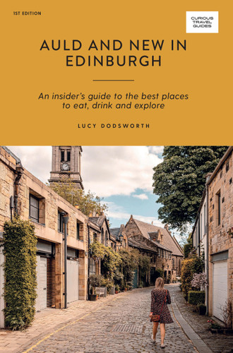 Auld and New in Edinburgh: An Insider’s Guide to the Best Places to Eat, Drink, and Explore (Curious Travel Guides) book cover by Lucy Dodsworth