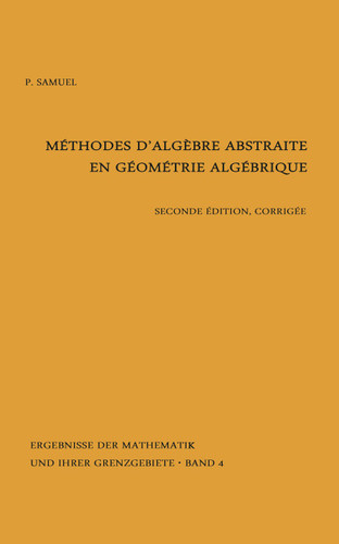 Methodes d'algebre abstraite en geometrie algebrique (Ergebnisse der Mathematik und ihrer Grenzgebiete. 2. Folge #4) book cover by Pierre Samuel
