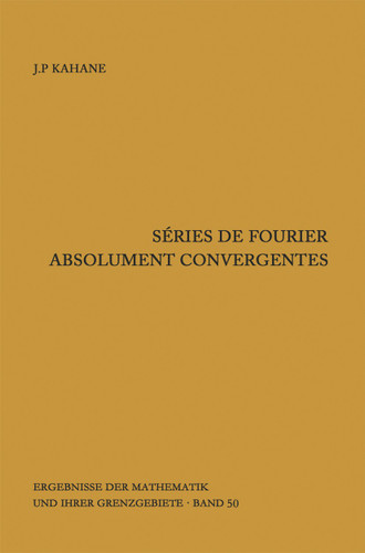 Séries de Fourier absolument convergentes (Ergebnisse der Mathematik und ihrer Grenzgebiete. 2. Folge #50) book cover by Jean-Pierre Kahane