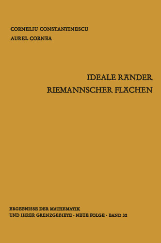 Ideale Ränder Riemannscher Flächen (Ergebnisse der Mathematik und ihrer Grenzgebiete. 2. Folge #32) book cover by Corneliu Constantinescu, Aurel Cornea