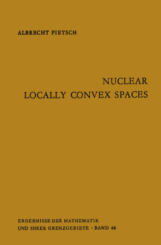 Nuclear Locally Convex Spaces (Ergebnisse der Mathematik und ihrer Grenzgebiete. 2. Folge #66) book cover by Albrecht Pietsch
