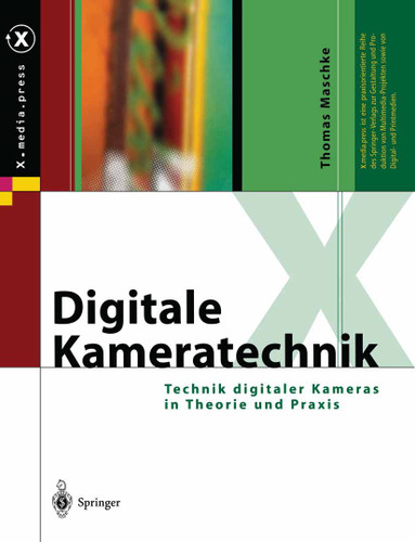 Digitale Kameratechnik: Technik digitaler Kameras in Theorie und Praxis (X.media.press) book cover by Thomas Maschke
