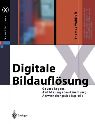 Digitale Bildauflösung: Grundlagen, Auflösungsbestimmung, Anwendungsbeispiele (X.media.press) book cover by Thomas Waldraff