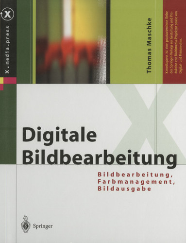 Digitale Bildbearbeitung: Bildbearbeitung, Farbmanagement, Bildausgabe (X.media.press) book cover by Thomas Maschke
